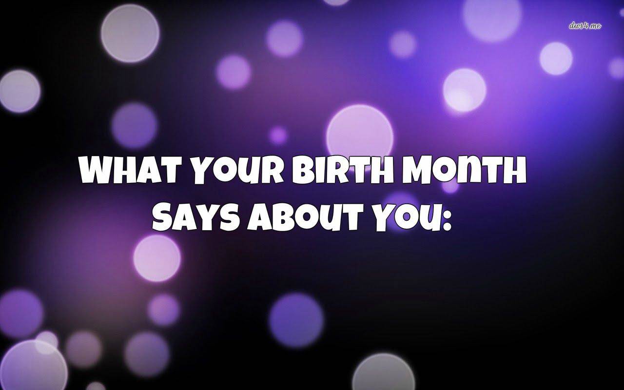 जिस महीने में आप पैदा हुए वह भी आपके व्यक्तित्व को प्रभावित करता है